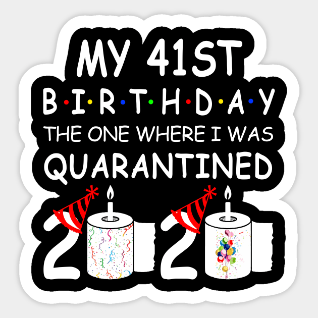 My 41st Birthday The One Where I Was Quarantined 2020 Sticker by Rinte